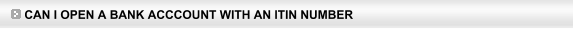 Can I open a Bank Acccount with an ITIN number